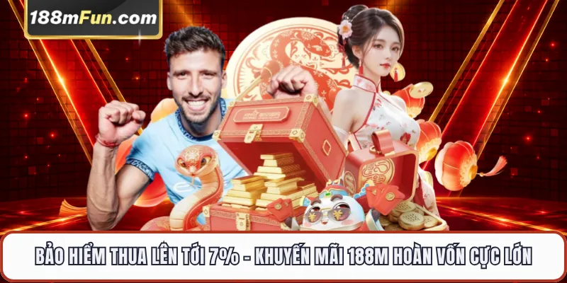 Bảo Hiểm Thua Lên Tới 7% - Khuyến Mãi Hoàn Vốn Cực Lớn Tại 188M