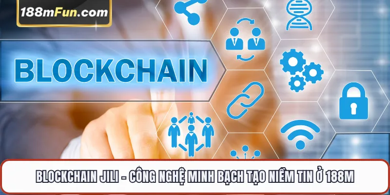 Blockchain JILI - Sảnh Trò Chơi Mã Hóa Provably Fair Đẳng Cấp Tại 188M