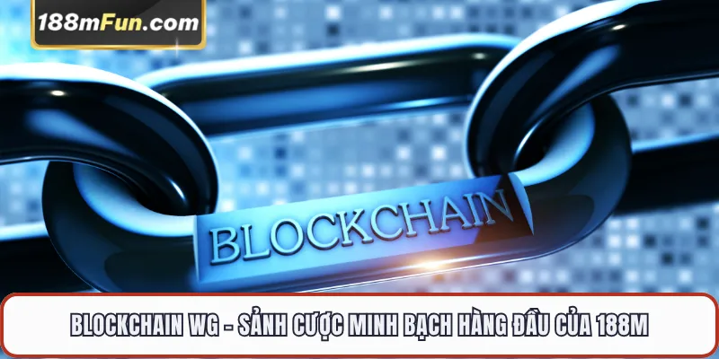 Blockchain WG - Sảnh Cược Web3 Phi Tập Trung Minh Bạch Tại 188M