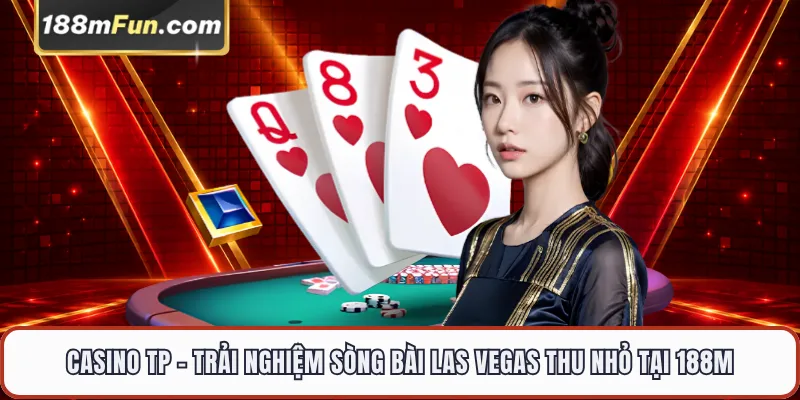 Casino TP - Sòng Bạc Trực Tuyến Đẳng Cấp Hoàng Gia Tại 188M