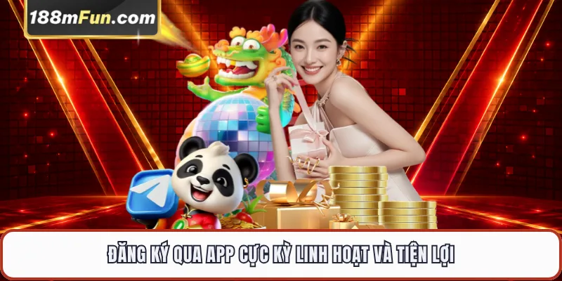 Đăng ký qua app cực kỳ linh hoạt và tiện lợi