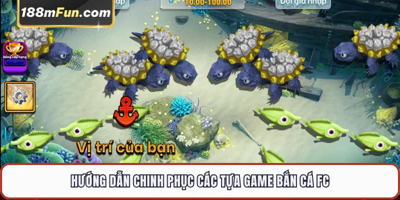 Hướng dẫn chinh phục các tựa game bắn cá FC