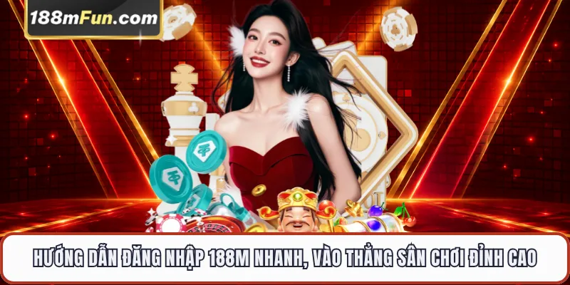 Hướng Dẫn Đăng Nhập 188M - Truy Cập Nhanh Và Khắc Phục Lỗi Kết Nối