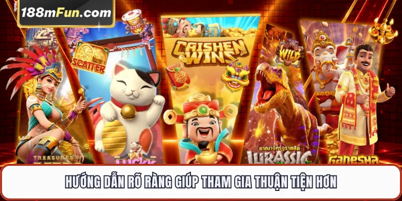 Hướng dẫn rõ ràng giúp tham gia thuận tiện hơn