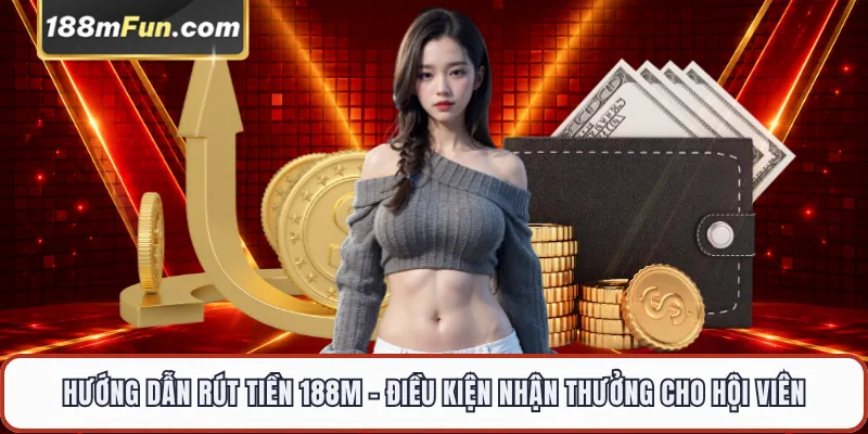 Hướng Dẫn Rút Tiền 188M - Các Bước Quy Đổi Điểm Thưởng An Toàn