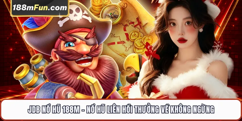 JDB Nổ Hũ - Thế Giới Slot Game Đồ Họa Cổ Điển Đẳng Cấp Tại 188M