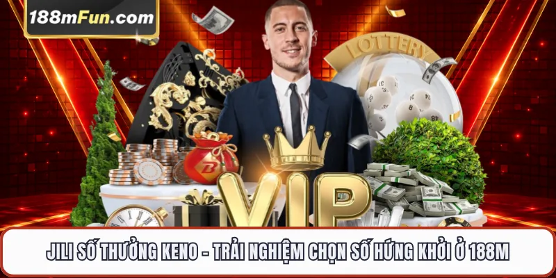 Blockchain Số Thưởng Keno JILI – Sảnh Xổ Số Web3 Đẳng Cấp Tại 188M