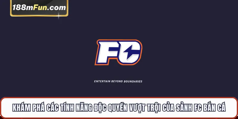 Khám phá các tính năng độc quyền vượt trội của sảnh FC bắn cá