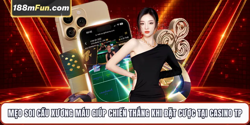 Mẹo soi cầu xương máu giúp chiến thắng khi đặt cược tại casino TP