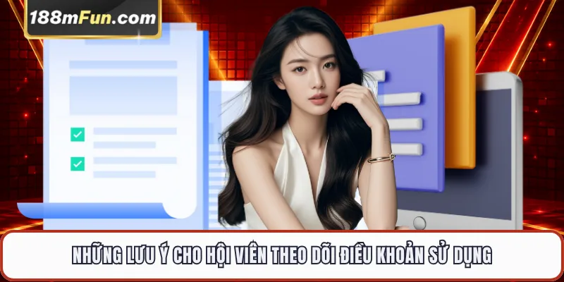 Những lưu ý cho hội viên theo dõi điều khoản sử dụng