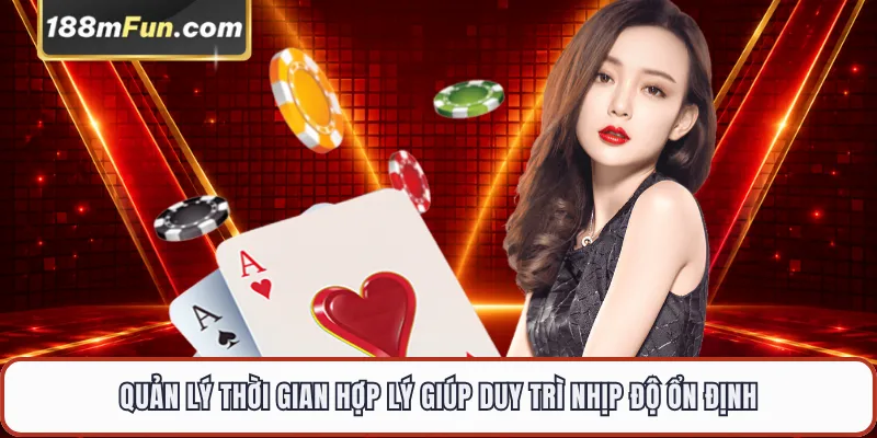 Quản lý thời gian hợp lý giúp duy trì nhịp độ ổn định