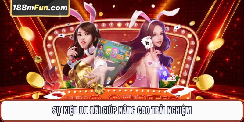 Sự kiện ưu đãi giúp nâng cao trải nghiệm