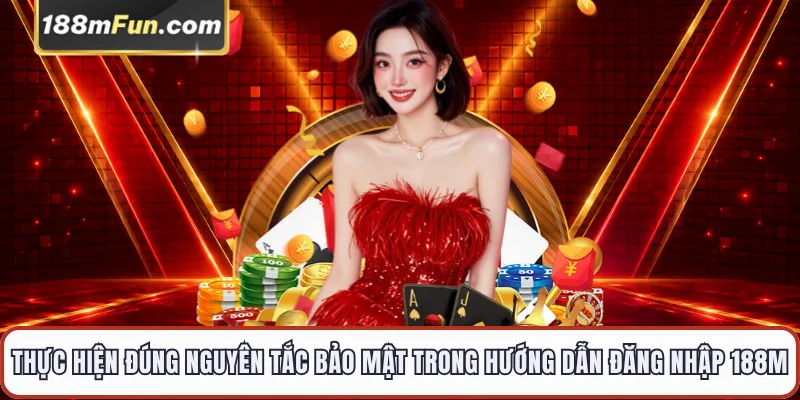 Thực hiện đúng các nguyên tắc bảo mật trong hướng dẫn đăng nhập 188M