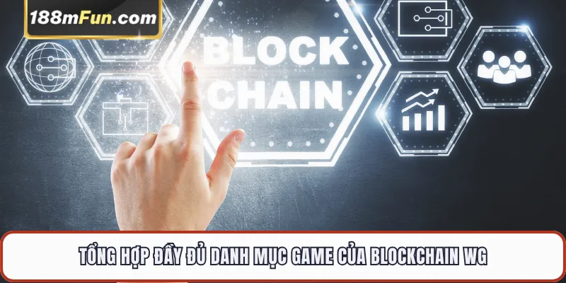 Tổng hợp đầy đủ danh mục game của Blockchain WG