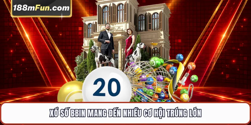 Xổ số BBIN mang đến nhiều cơ hội trúng lớn